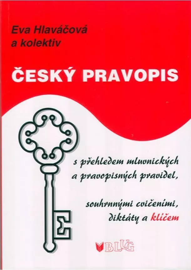 a kolektiv Eva Hlaváčová - Český pravopis s přehledem mluvnických a pravopisných pravidel, souhrnnými cvičeními, diktátem a klíčem - 2. vydání