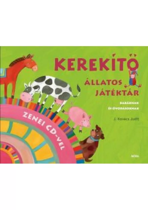 J. Kovács Judit - Kerekítő - Állatos játéktár /Babáknak és óvodásoknak + cd melléklettel