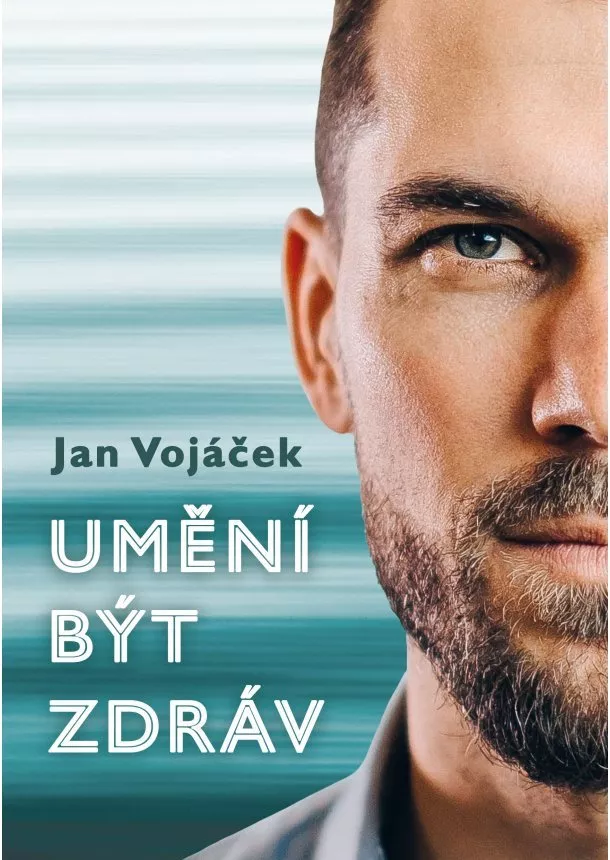 Jan Vojáček - Jan Vojáček: Umění být zdráv