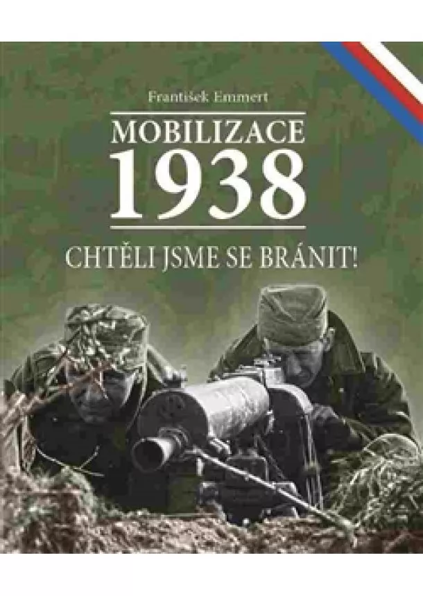 František Emmert - Mobilizace 1938 - Chtěli jsme se bránit!