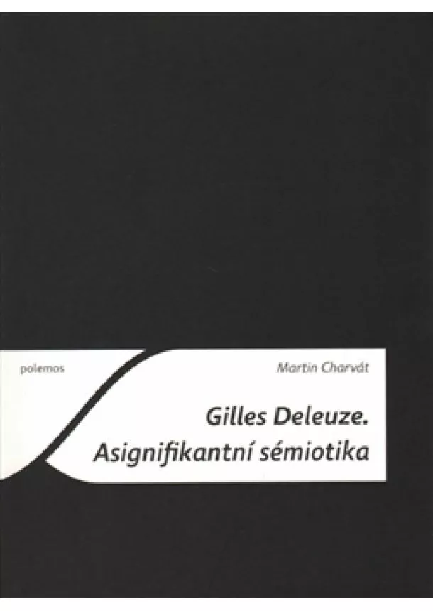 Martin Charvát - Gilles Deleuze - Asignifikantní sémiotika