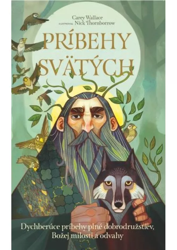 Carey Wallace - Príbehy svätých - Dychberúce príbehy plné dobrodružstiev, Božej milosti a odvahy