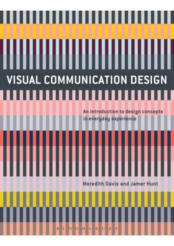 Meredith (North Carolina State University, USA) Davis, Jamer (Parsons New School of  Design, USA) Hunt - Visual Communication Design : An Introduction to Design Concepts in Everyday Experience