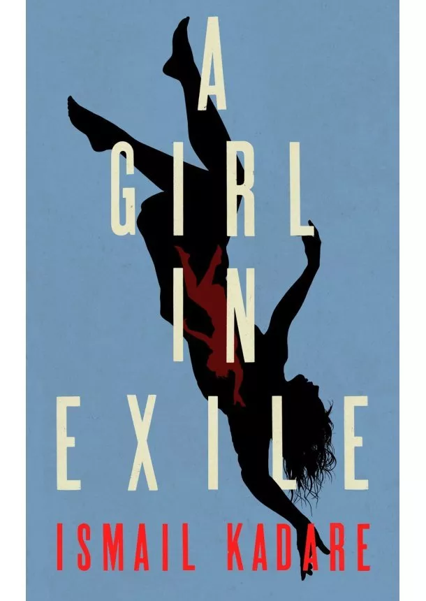 Ismail Kadare - Girl in Exile