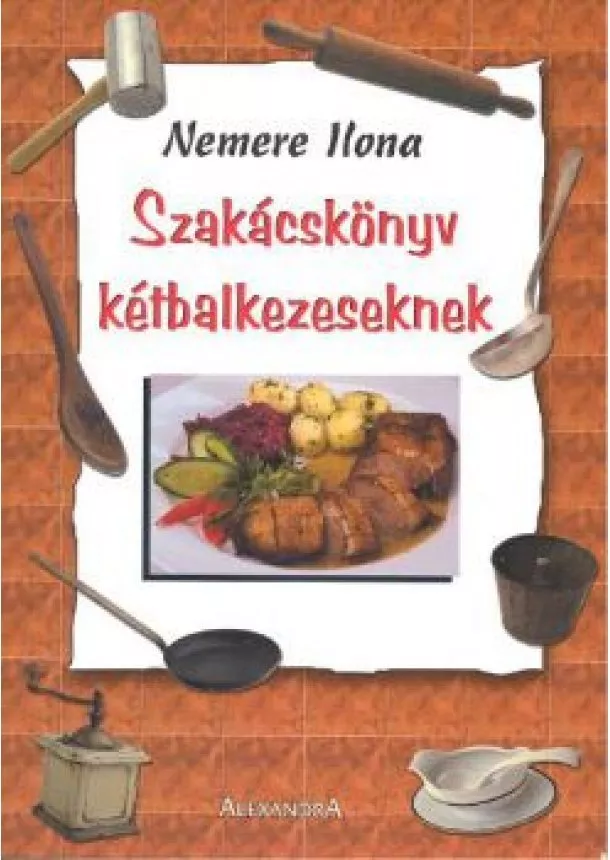 NEMERE ILONA - SZAKÁCSKÖNYV KÉTBALKEZESEKNEK