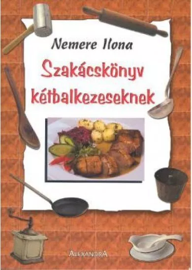 SZAKÁCSKÖNYV KÉTBALKEZESEKNEK