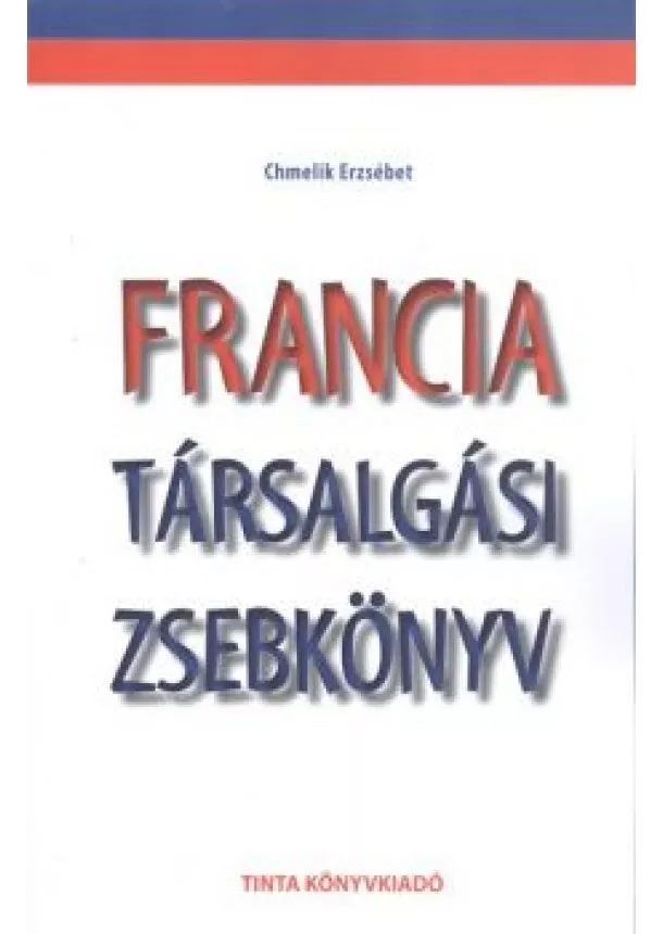 CHMELIK ERZSÉBET - FRANCIA TÁRSALGÁSI ZSEBKÖNYV