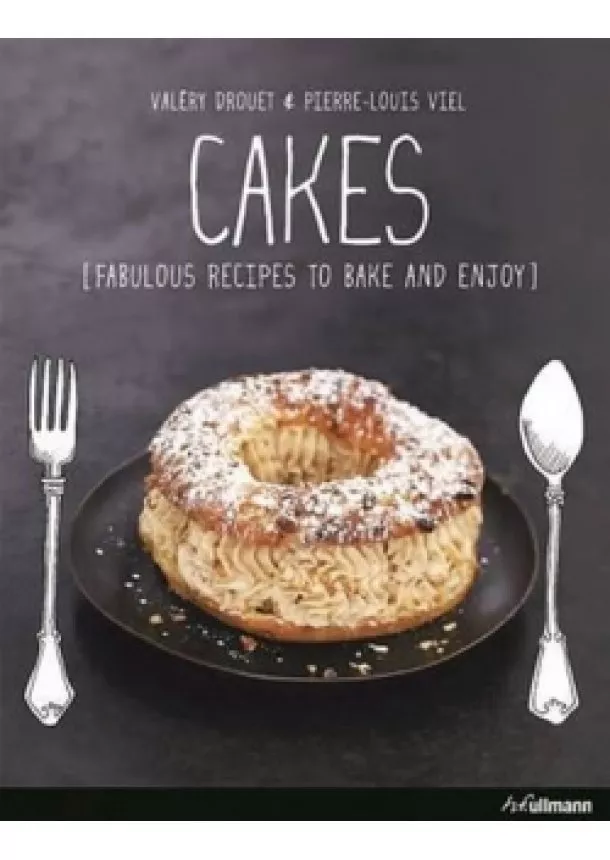 Valéry Drouet - Cakes : Fabulous Recipes to Bake and Enjoy