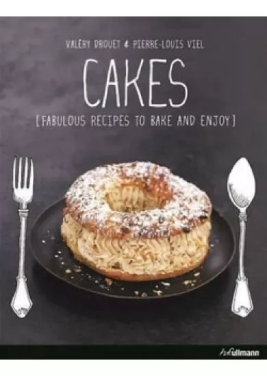 Cakes : Fabulous Recipes to Bake and Enjoy