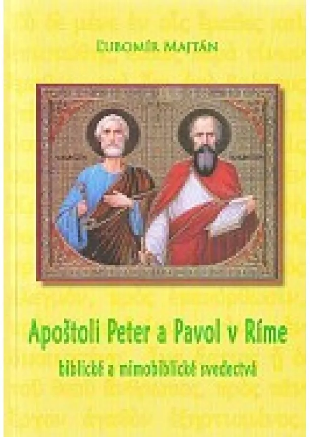 Ľubomír Majtán - Apoštoli Peter a Pavol v Ríme - Biblické a mimobiblické svedectvá