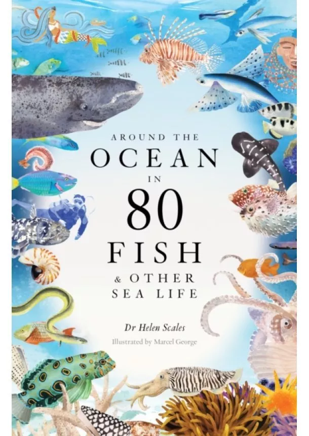 Helen Scales - Around the Ocean in 80 Fish and other Sea Life