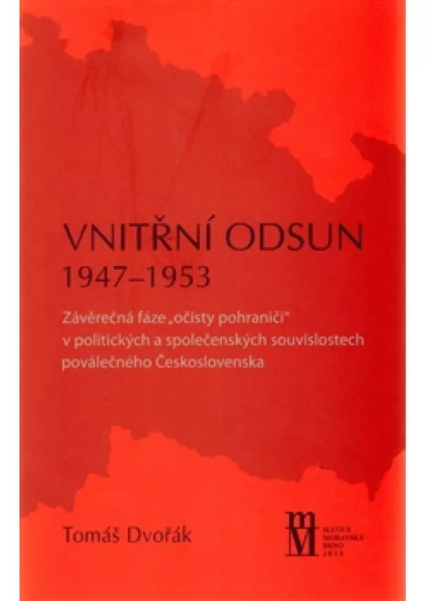 Tomáš Dvořák  - Vnitřní odsun 1947–1953 - Závěrečná fáze „očisty pohraničí“ v politických a společenských souvislostech poválečného Československa