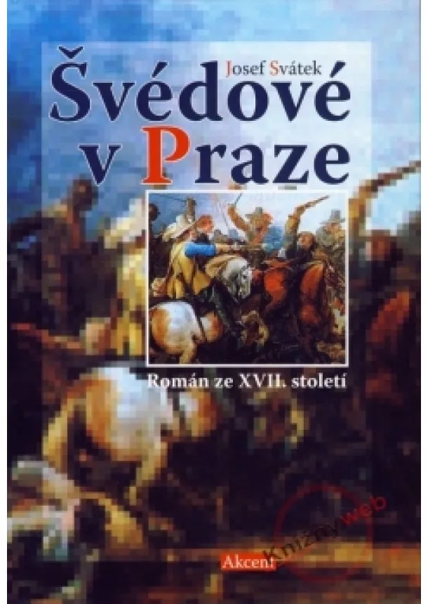 Josef Svátek - Švédové v Praze - Román ze XVII. století