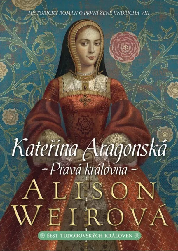 Alison Weirová - Kateřina Aragonská: Pravá královna