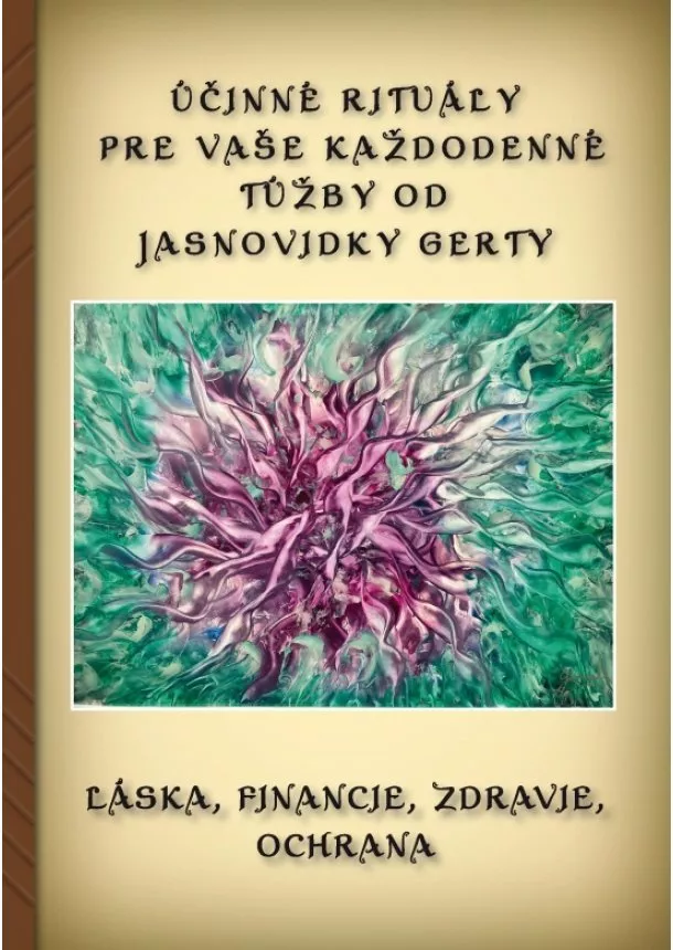 Gerta Gavrieli - Jasnovidka Gerta - Účinné rituály pre Vaše každodenné túžby od Jasnovidky Gerty