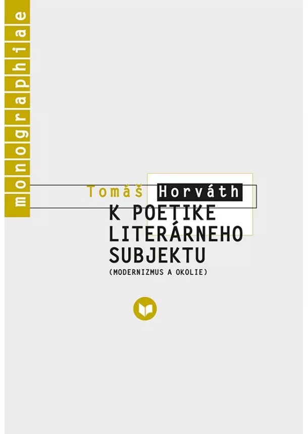 Tomáš Horváth - K poetike literárneho subjektu - modernizmus a okolie