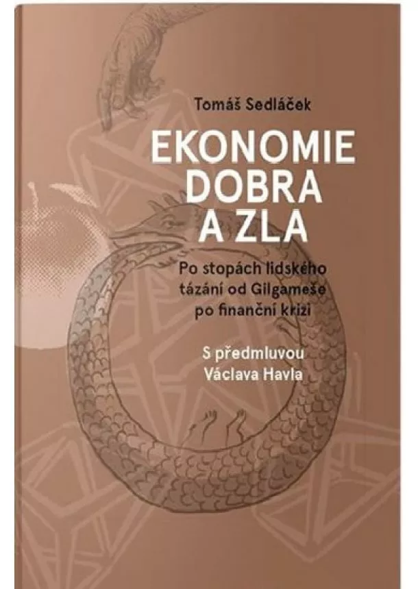 Tomáš Sedláček - Ekonomie dobra a zla - Po stopách lidského tázání od Gilgameše po finanční krizi - 3.vydání