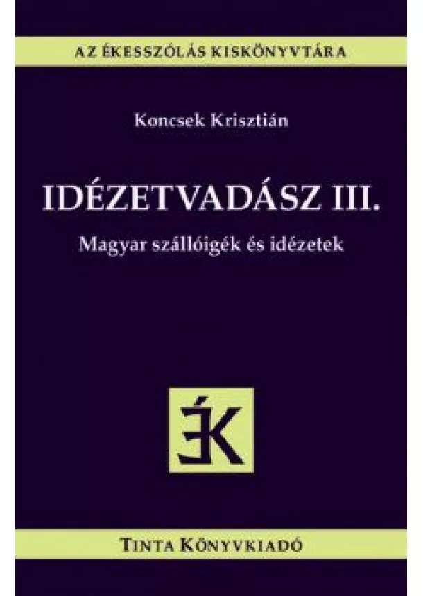 Koncsek Krisztián - Idézetvadász III. - Magyar szállóigék és idézetek - Az ékesszólás kiskönyvtára