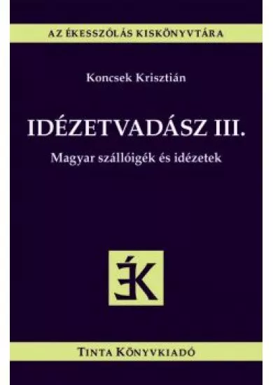 Idézetvadász III. - Magyar szállóigék és idézetek - Az ékesszólás kiskönyvtára