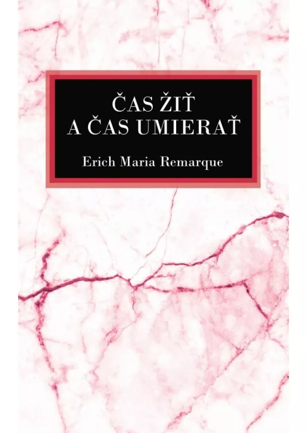 Erich Maria Remarque - Čas žiť a čas umierať