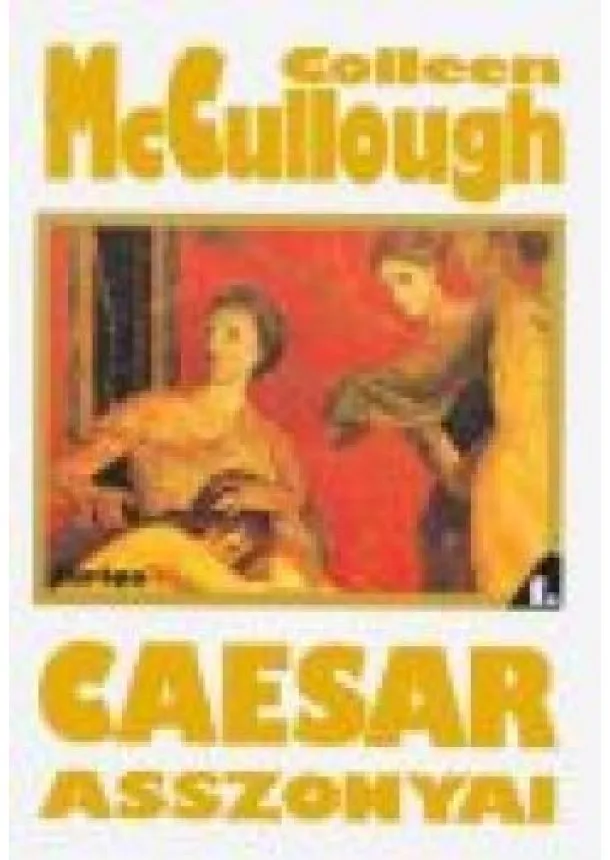 Colleen Mccullough - CAESAR ASSZONYAI I-II.