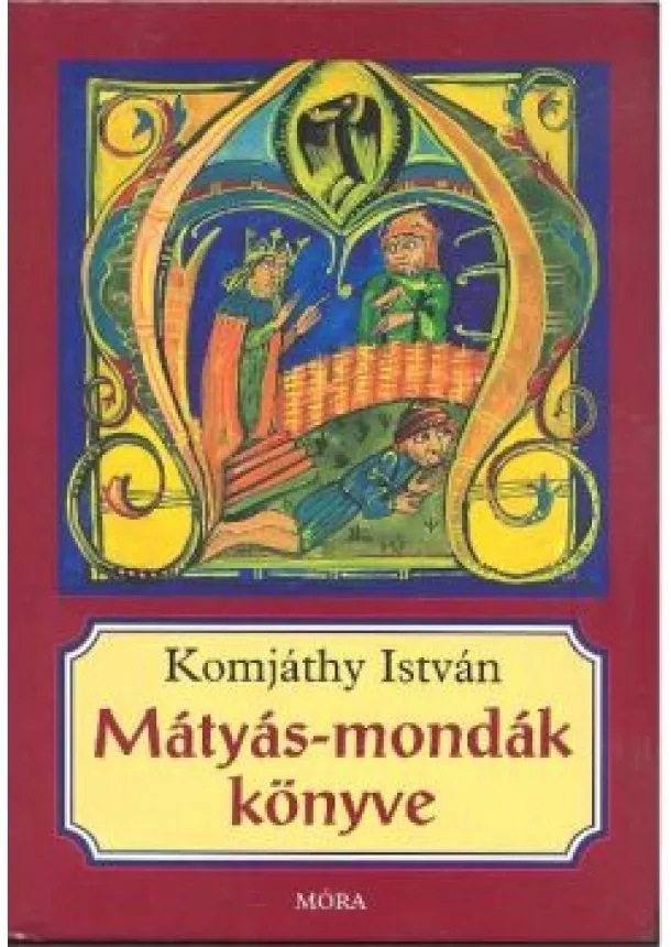 KOMJÁTHY ISTVÁN - MÁTYÁS-MONDÁK KÖNYVE (4. KIADÁS)