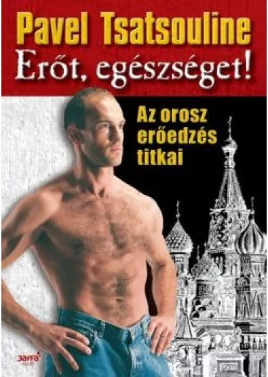 Erőt, egészséget! /Az orosz erőedzés titkai