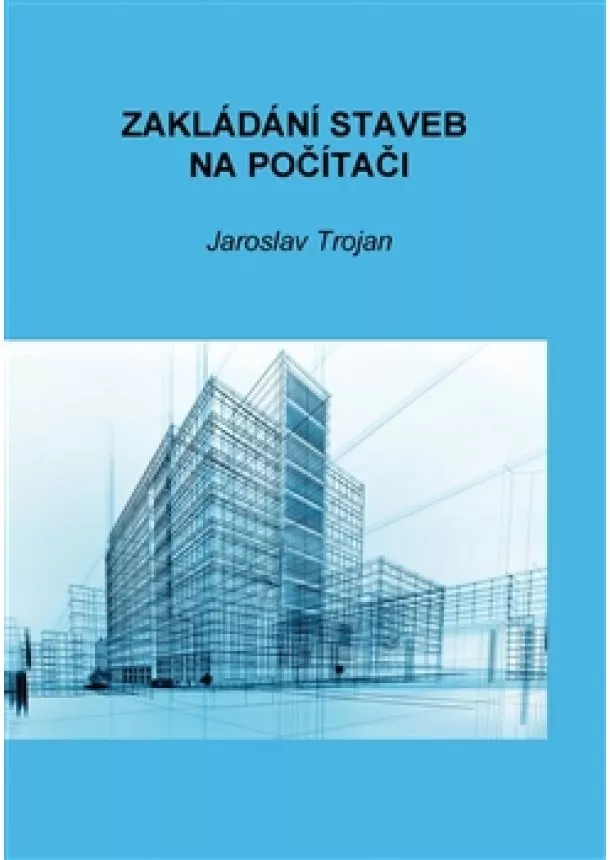 Jaroslav Trojan - Zakládání staveb na počítači