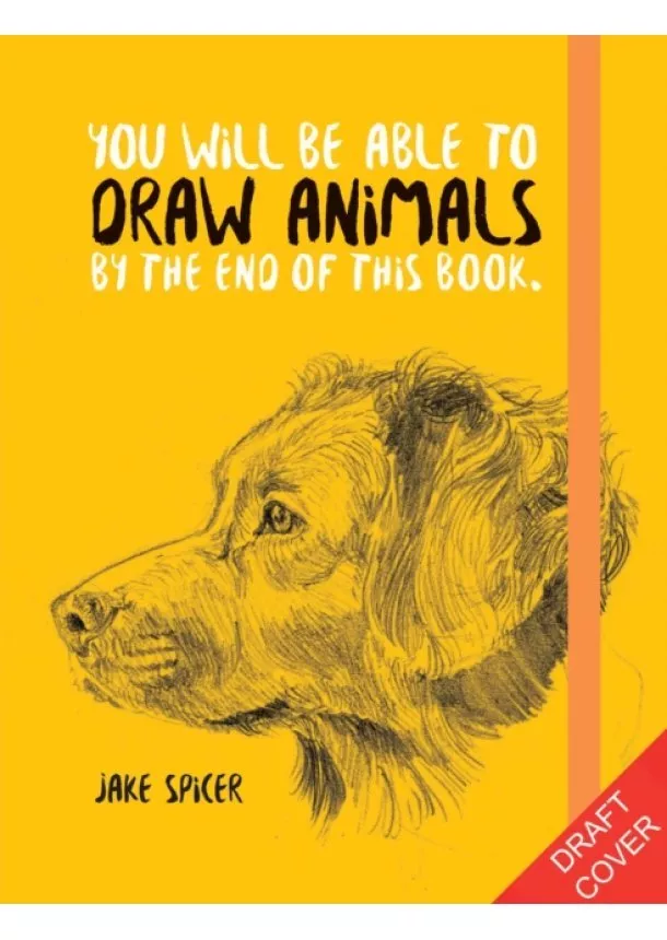 Jake Spicer - You Will Be Able to Draw Animals by the End of This Book