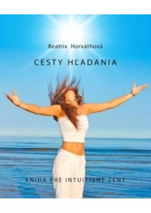 Beatrix Horváthová - Cesty hľadania - kniha pre intuitívne ženy