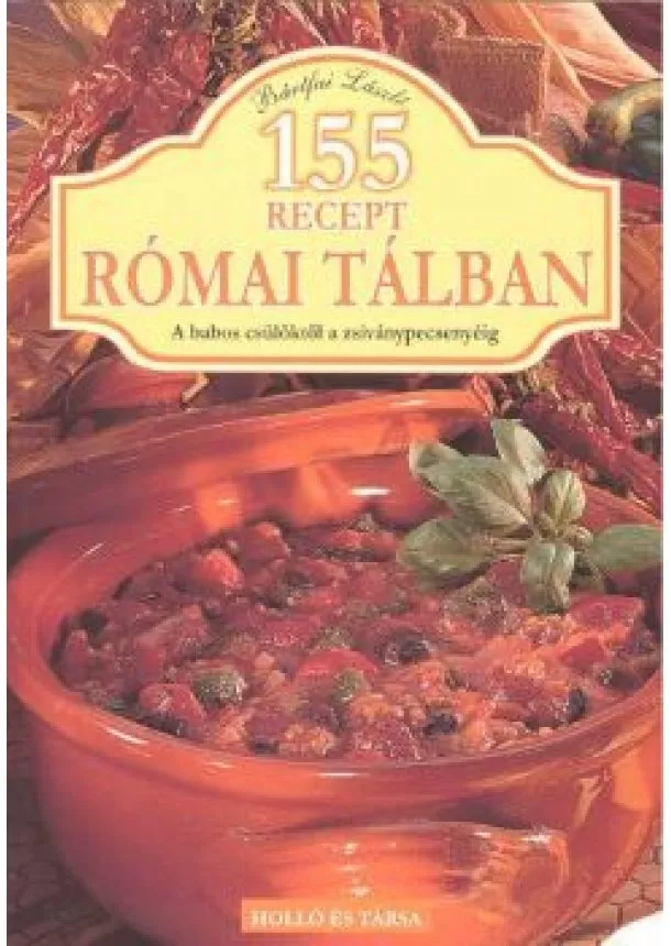 Bártfai László - 155 RECEPT RÓMAI TÁLBAN