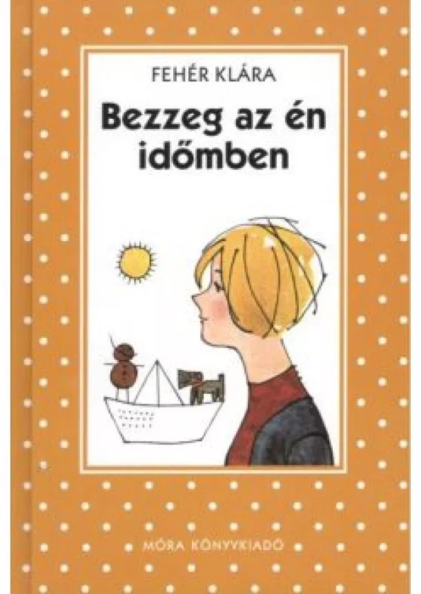 FEHÉR KLÁRA - BEZZEG AZ ÉN IDŐMBEN (7. KIADÁS)