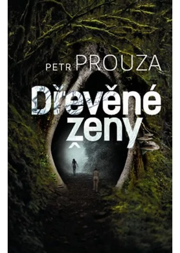 Petr Prouza - Dřevěné ženy