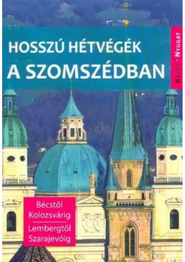 Farkas Zoltán - Hosszú hétvégék a szomszédban - Bécstől Kolozsvárig, Lembergtől Szarajevóig