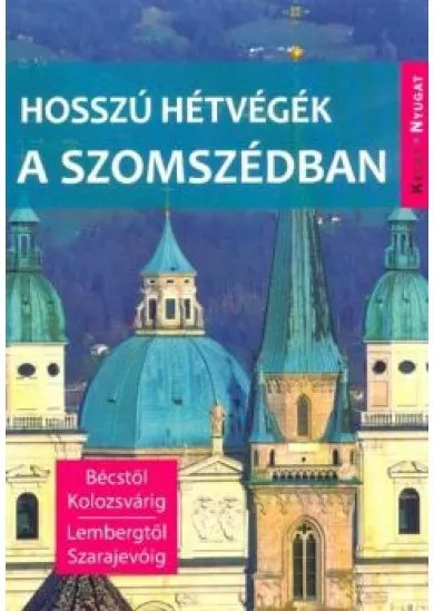 Hosszú hétvégék a szomszédban - Bécstől Kolozsvárig, Lembergtől Szarajevóig