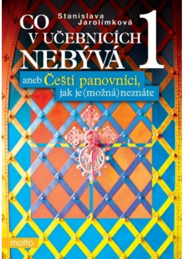 Stanislava Jarolímková - Co v učebnicích nebývá 1 aneb Čeští panovníci, jak je (možná) neznáte