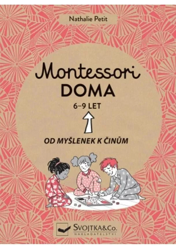 Nathalie Petit - Montessori doma 6-9 let: Od myšlenek k činům