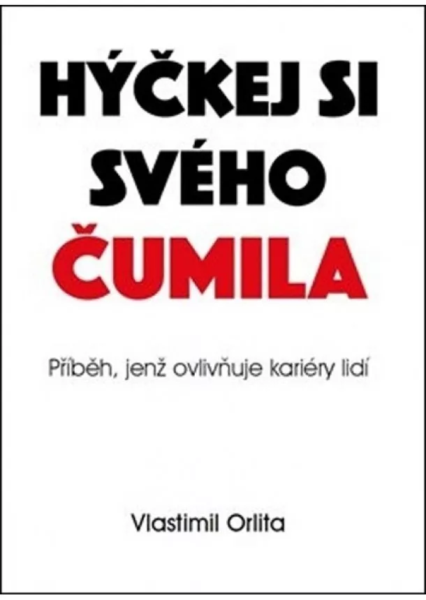 Vlastimil Orlita - Hýčkej si svého čumila - Příběh jenž ovlivňuje kariéry lidí