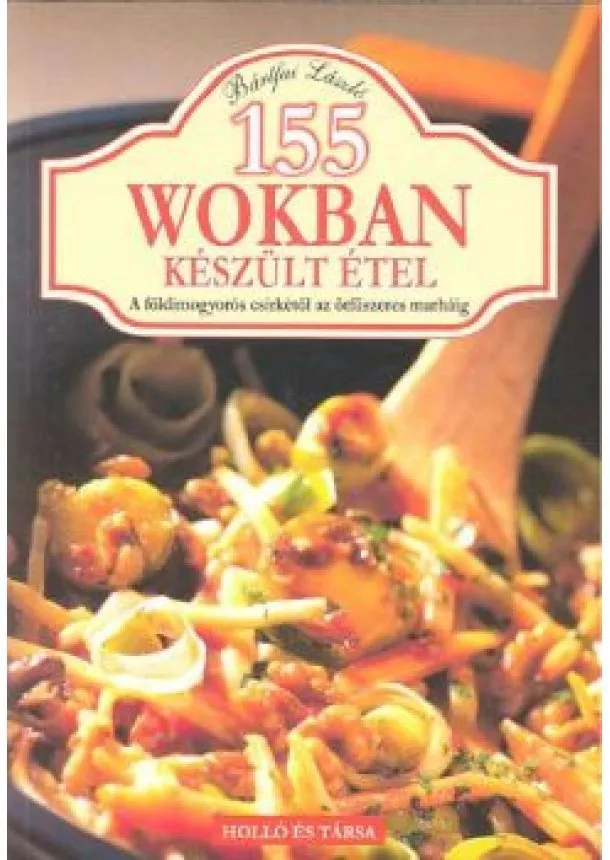 Bártfai László - 155 WOKBAN KÉSZÜLT ÉTEL