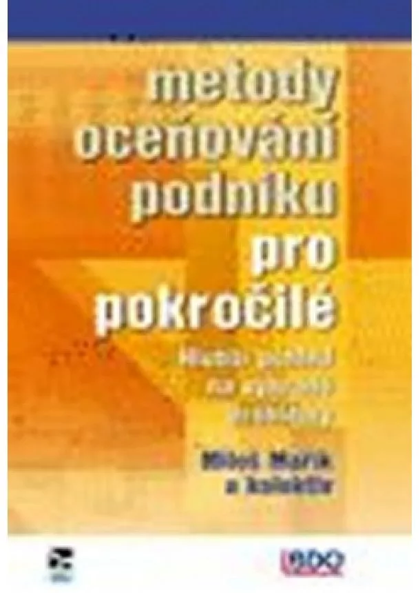 Miloš Mařík, kolektiv - Metody oceňování podniku pro pokročilé.