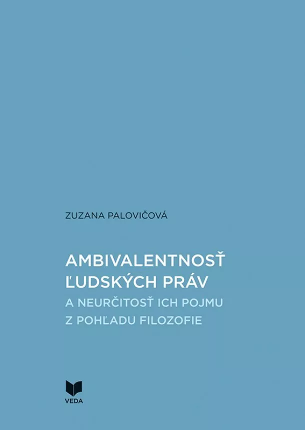 Zuzana Palovičová - Ambivalentnosť ľudských práv a neurčitosť ich pojmu z pohľadu filozofie