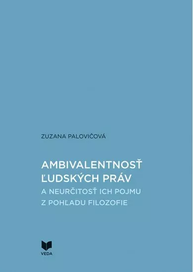 Ambivalentnosť ľudských práv a neurčitosť ich pojmu z pohľadu filozofie