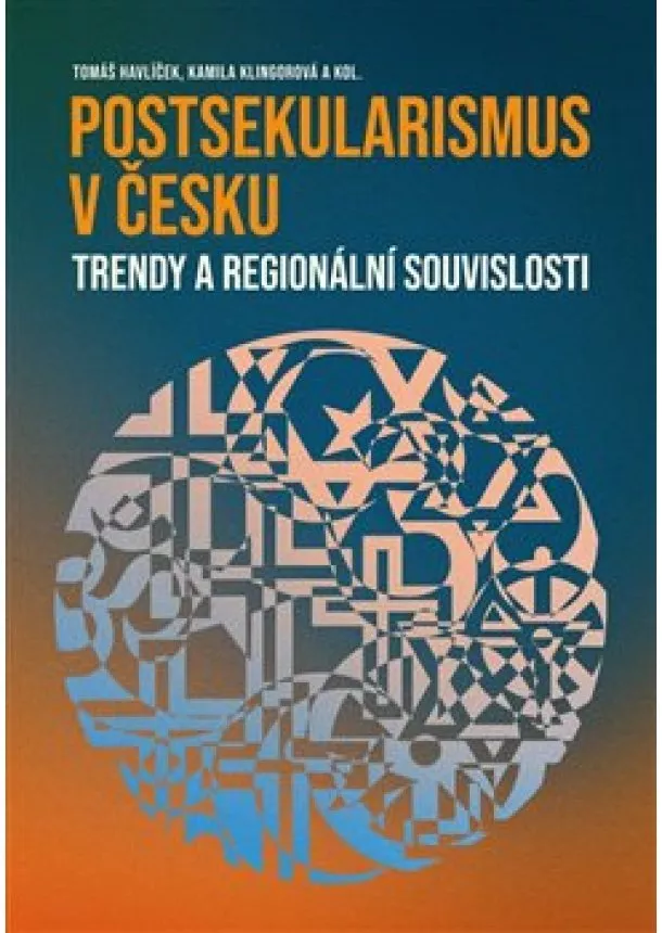 Tomáš Havlíček, Kamila Klingorová - Postsekularismus v Česku - Trendy a regionální souvislosti