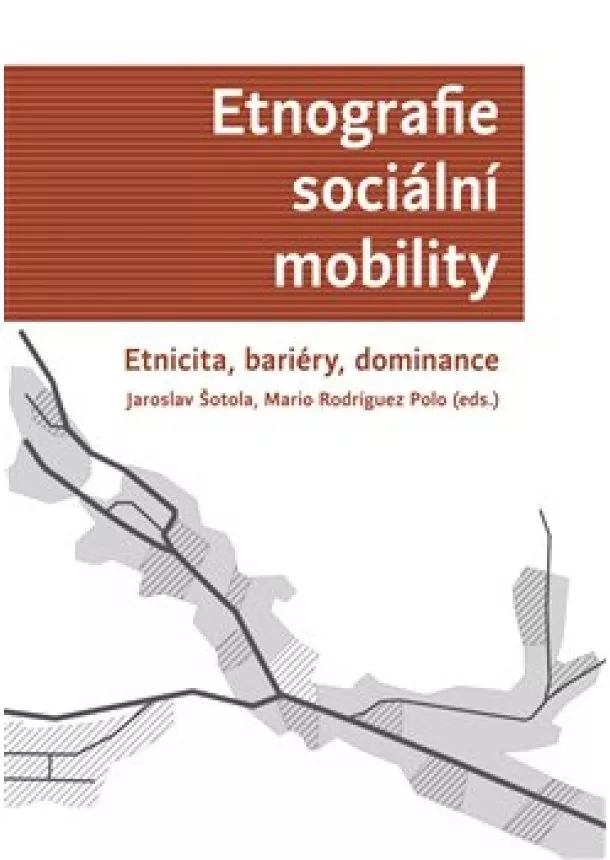 Jaroslav Šotola, Mario Rodriguez Polo - Etnografie sociální mobility - Etnicita, bariéry, dominance