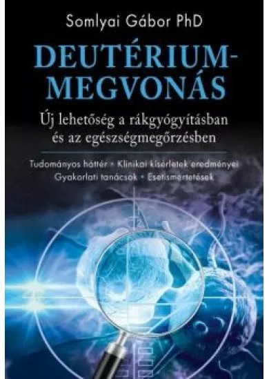 Deutériummegvonás - Új lehetőség a rákgyógyításban és az egészségmegőrzésben