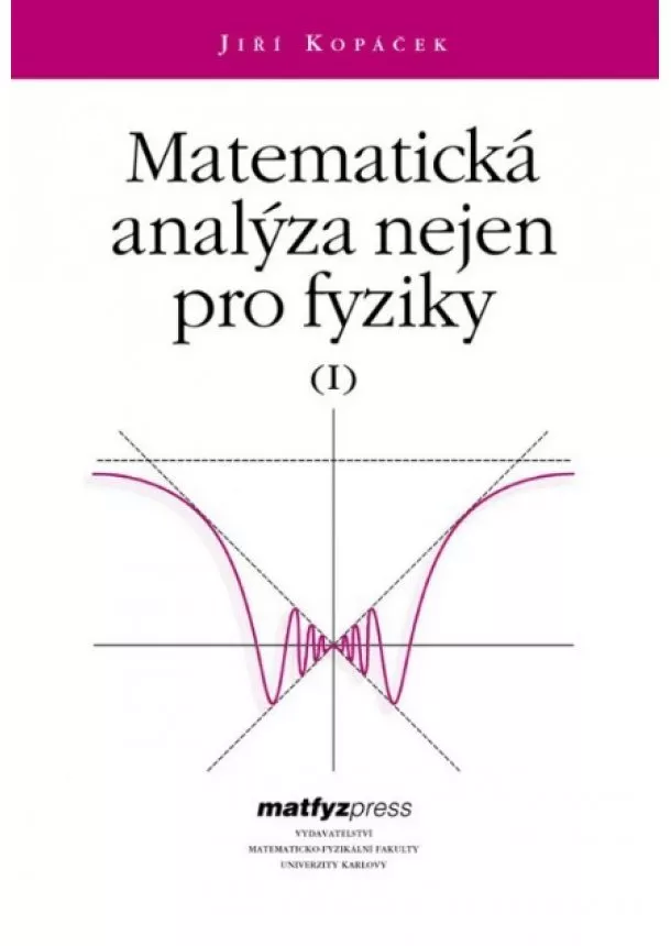 Jiří Kopáček - Matematická analýza nejen pro fyziky I.