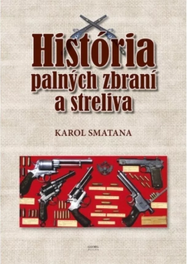 Karol Smatana - História palných zbraní a streliva