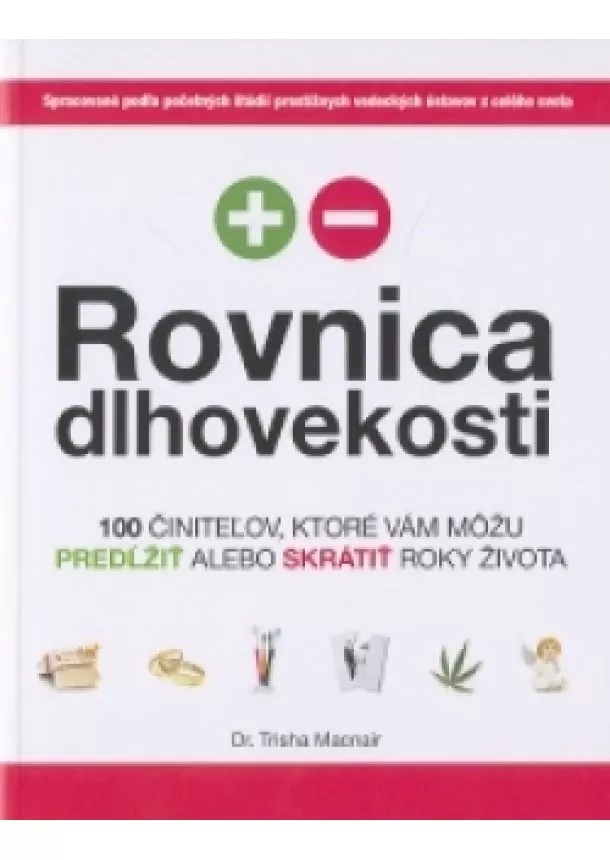 Dr. Trisha Macnair - Rovnica dlhovekosti - Sto faktorov, ktoré môžu predĺžiť alebo skrátiť roky života.