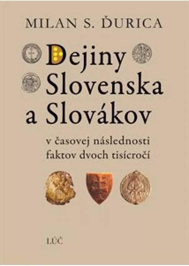 Milan S. Ďurica - Dejiny Slovenska a Slovákov (6.vydanie) - v časovej následnosti faktov dvoch tisícročí