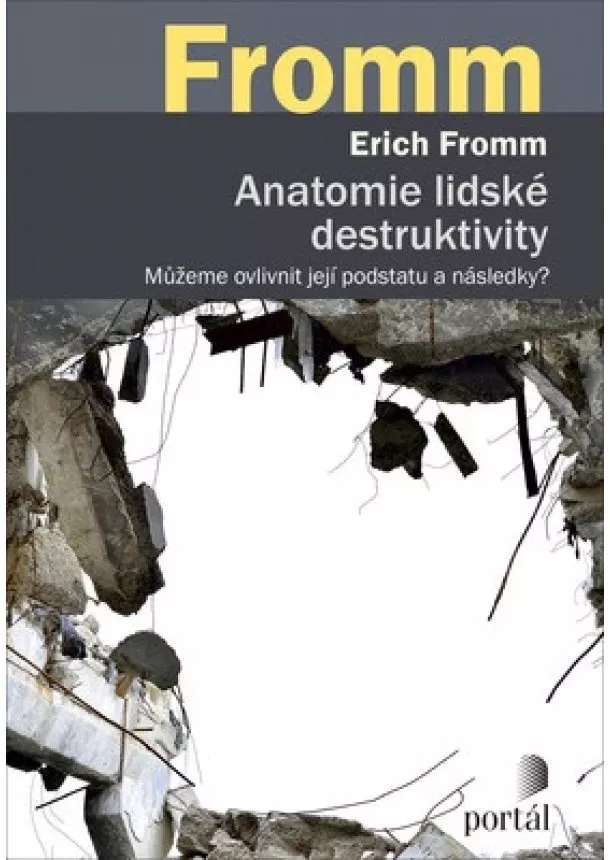 Erich Fromm - Anatomie lidské destruktivity - Můžeme ovlivnit její podstatu a následky?